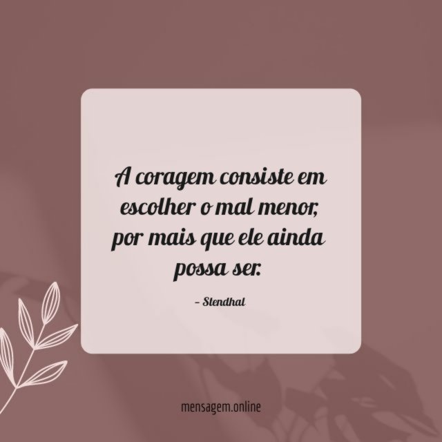 A coragem consiste em escolher o mal menor