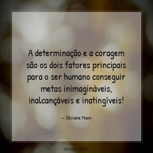 A determinação e a coragem são os dois