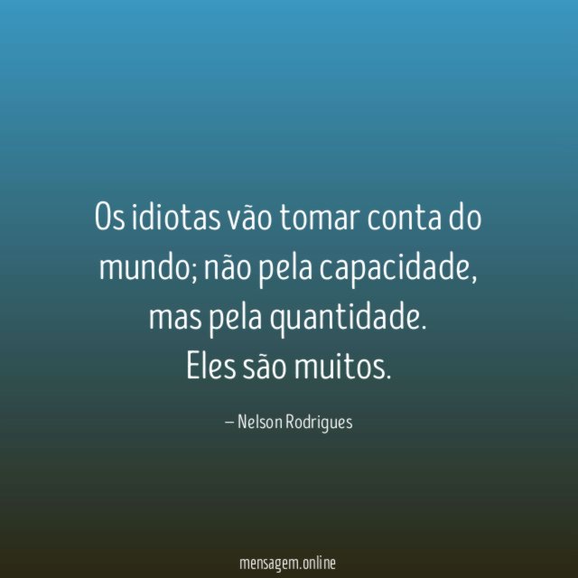 Os idiotas vão tomar conta do mundo