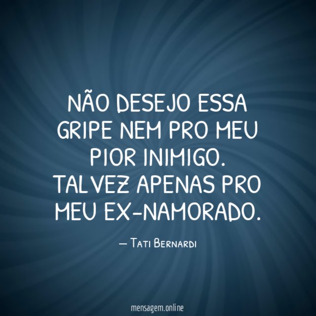 Não desejo essa gripe nem pro meu pior inimigo