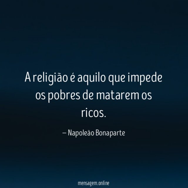 A religião é aquilo que impede os pobres de matarem os ricos