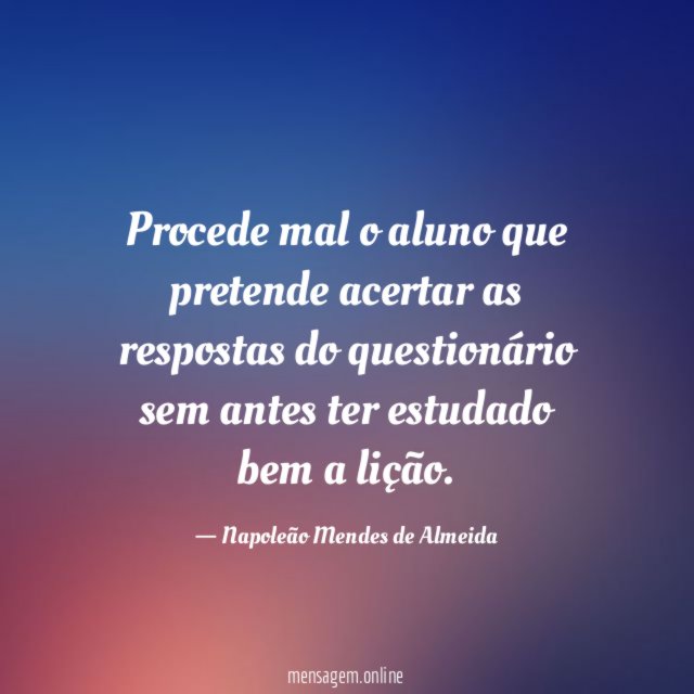 Procede mal o aluno que pretende acertar as