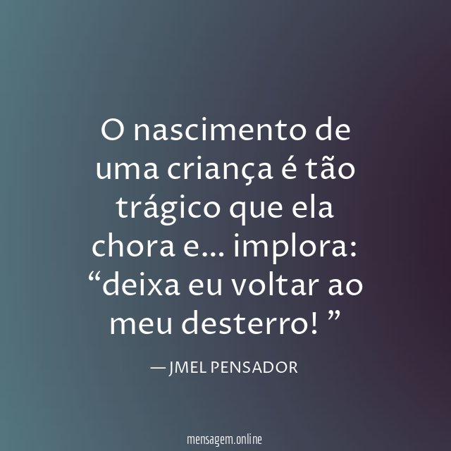 O nascimento de uma criança é tão trágico que ela chora