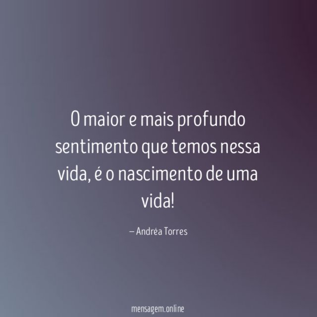 O maior e mais profundo sentimento que temos nessa vida