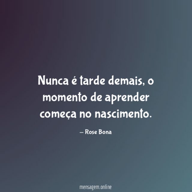 Nunca é tarde demais