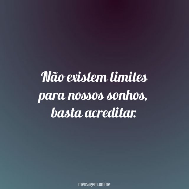 Não existem limites para nossos sonhos