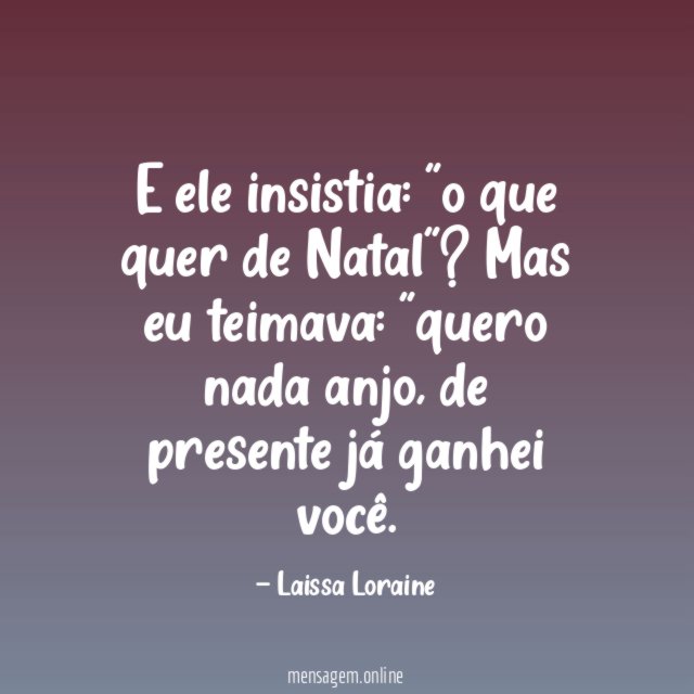 E ele insistia