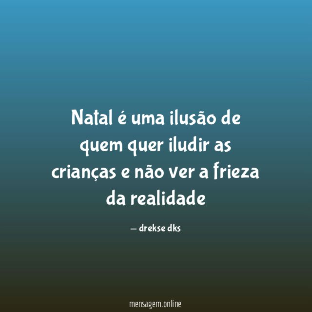 Natal é uma ilusão de quem quer iludir