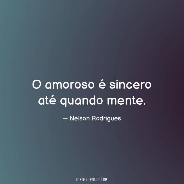 O amoroso é sincero até quando mente