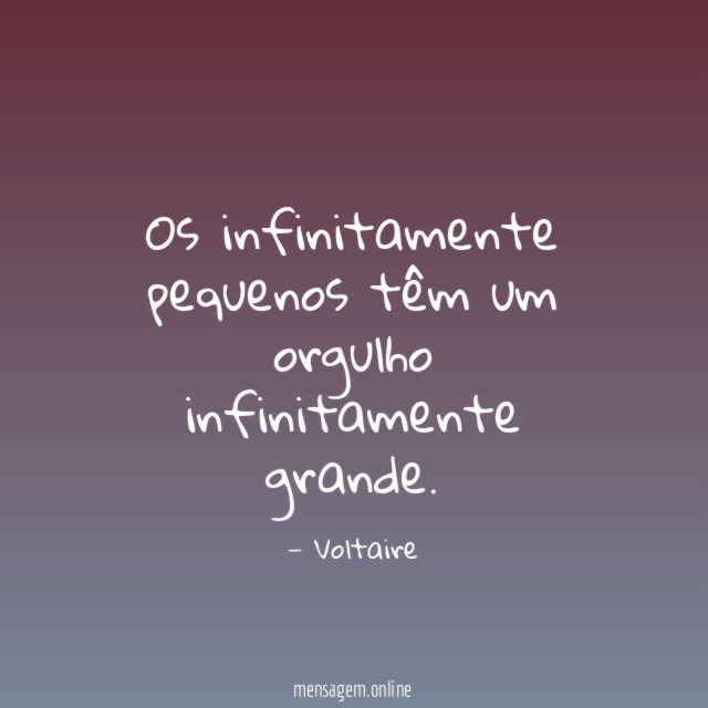 Os infinitamente pequenos têm um orgulho infinitamente grande