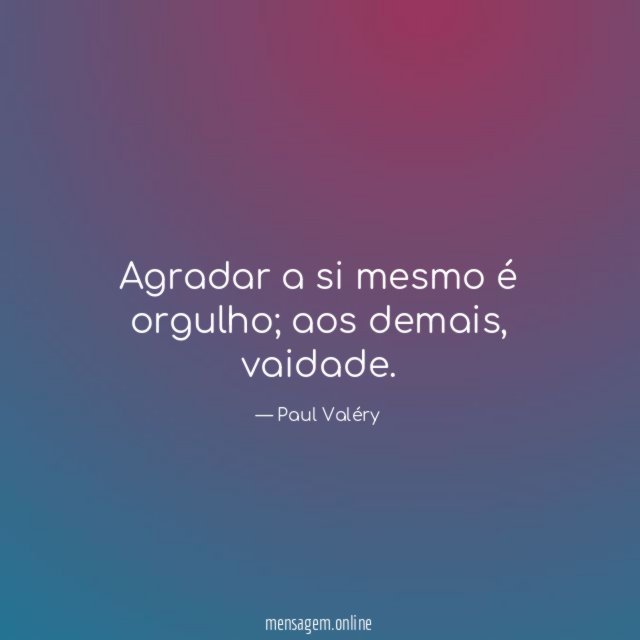 Agradar a si mesmo é orgulho
