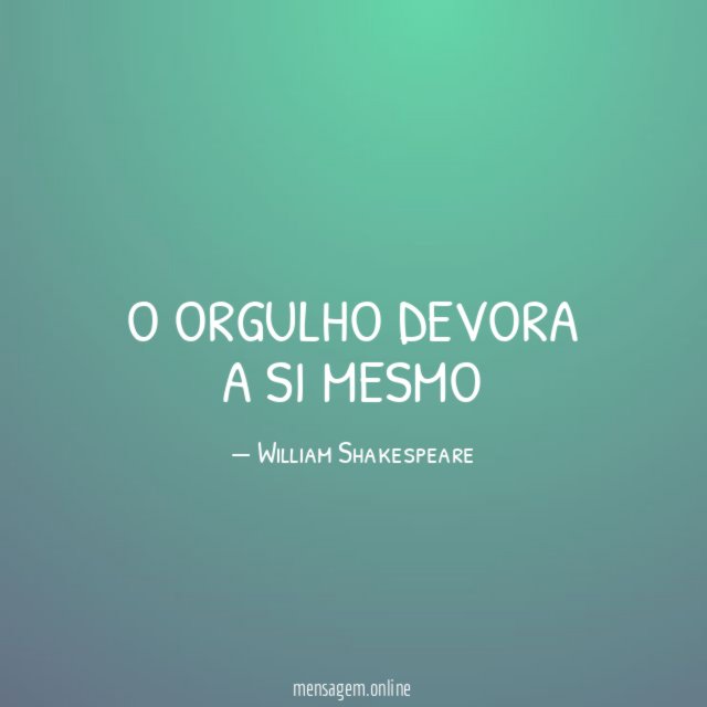 O orgulho devora a si mesmo"