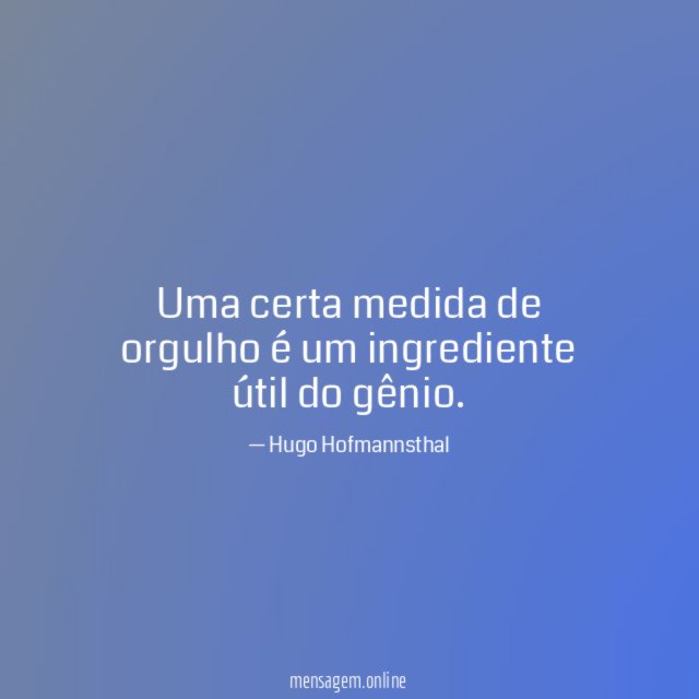 Uma certa medida de orgulho é um ingrediente útil do gênio