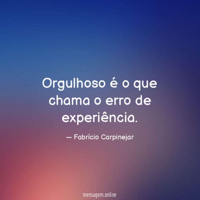 Orgulhoso é o que chama o erro de experiência