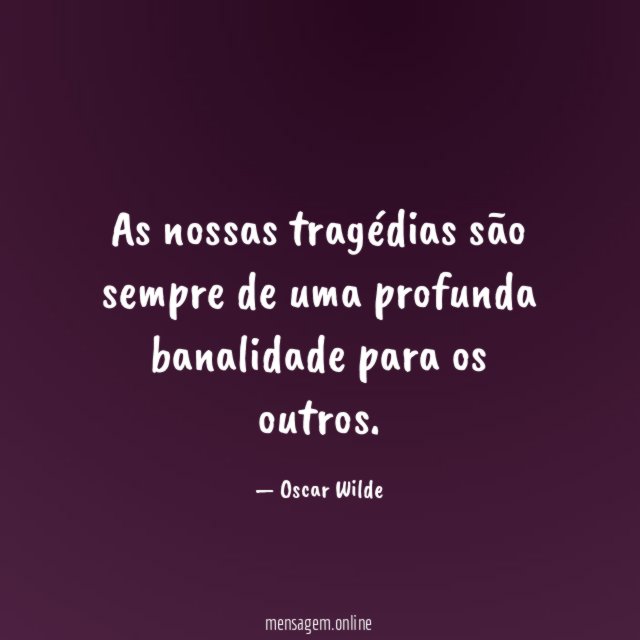 As nossas tragédias são sempre de uma profunda