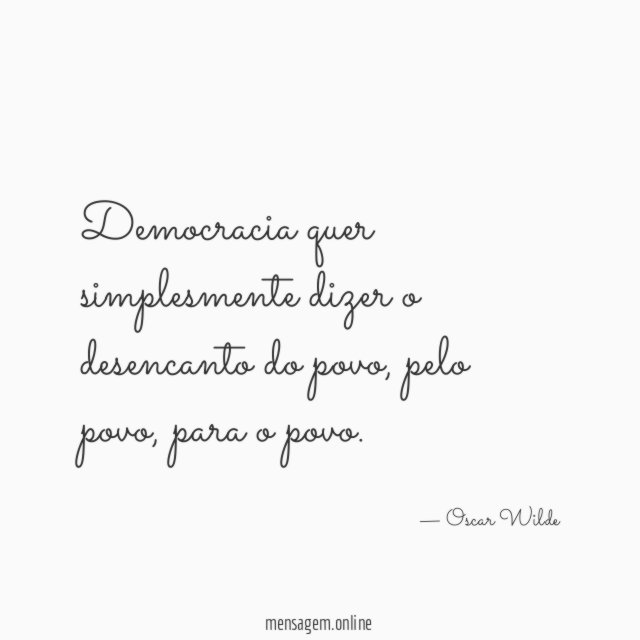 Democracia quer simplesmente dizer o desencanto do povo