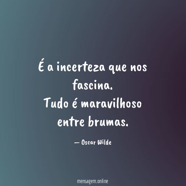 É a incerteza que nos fascina
