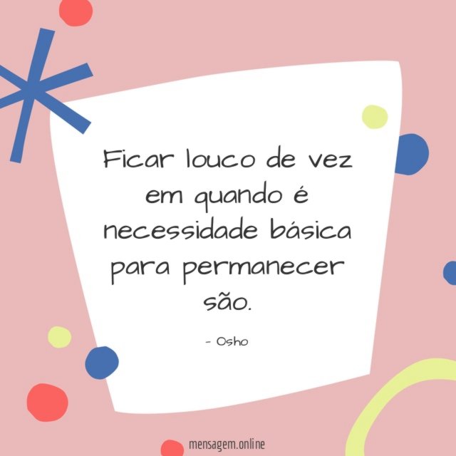 Ficar louco de vez em quando é necessidade