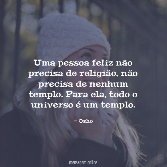 Uma pessoa feliz não precisa de religião