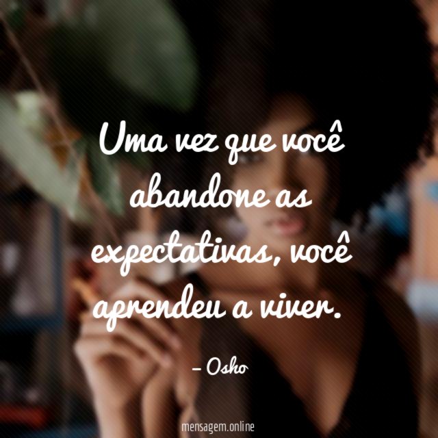 Uma vez que você abandone as expectativas