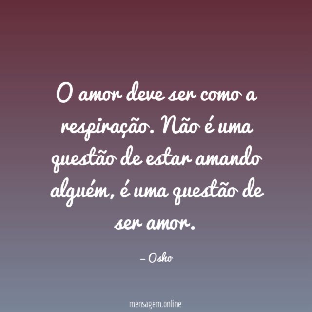 O amor deve ser como a respiração
