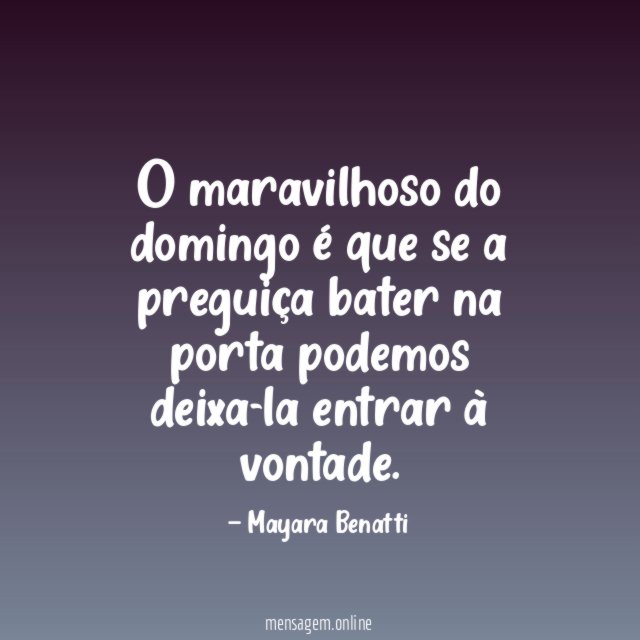 O maravilhoso do domingo é que se a