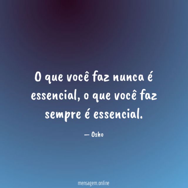 O que você faz nunca é essencial