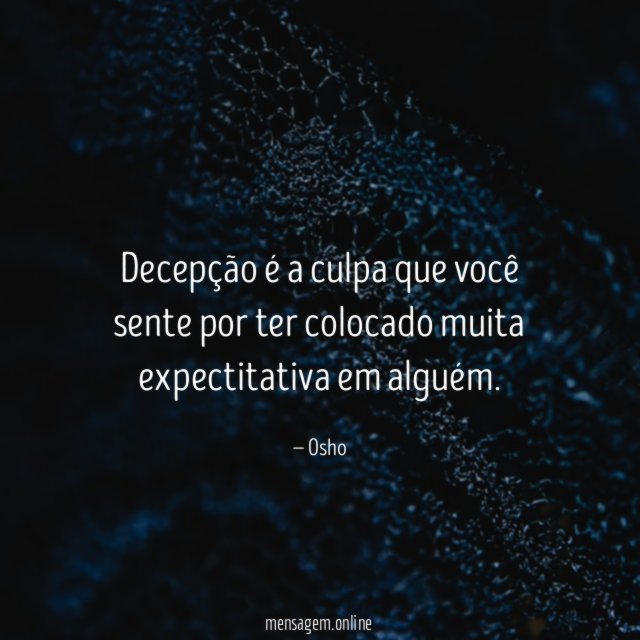 Decepção é a culpa que você sente por