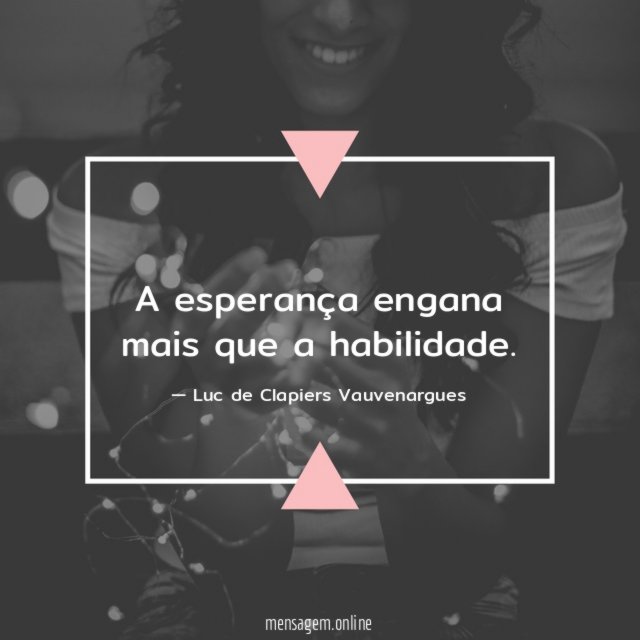 A esperança engana mais que a habilidade