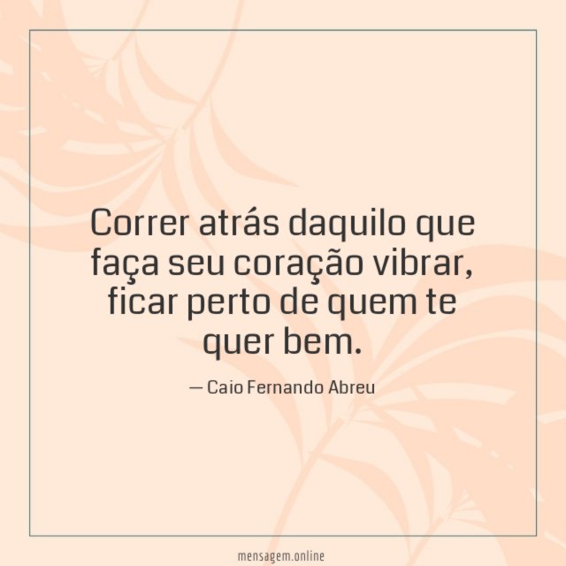 Correr atrás daquilo que faça seu coração vibrar