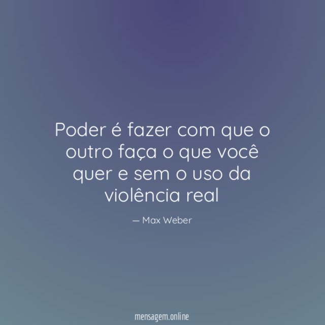 Poder é fazer com que o outro faça