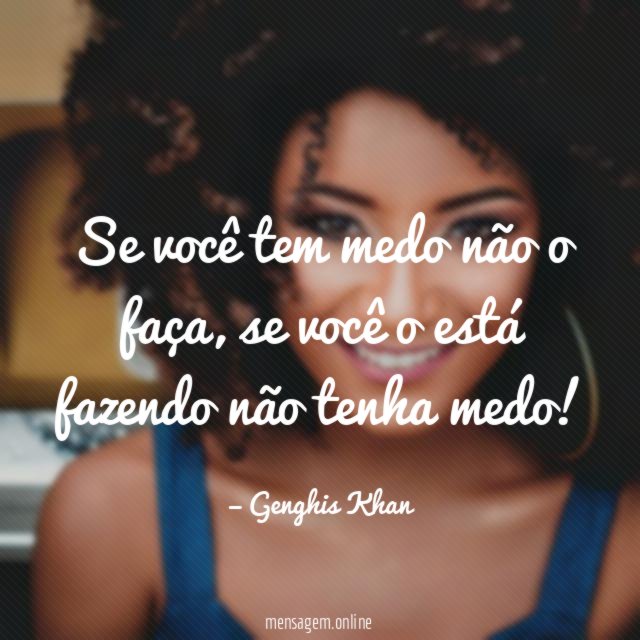 Se você tem medo não o faça