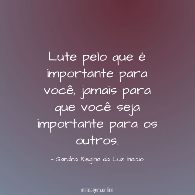 Lute pelo que é importante para você