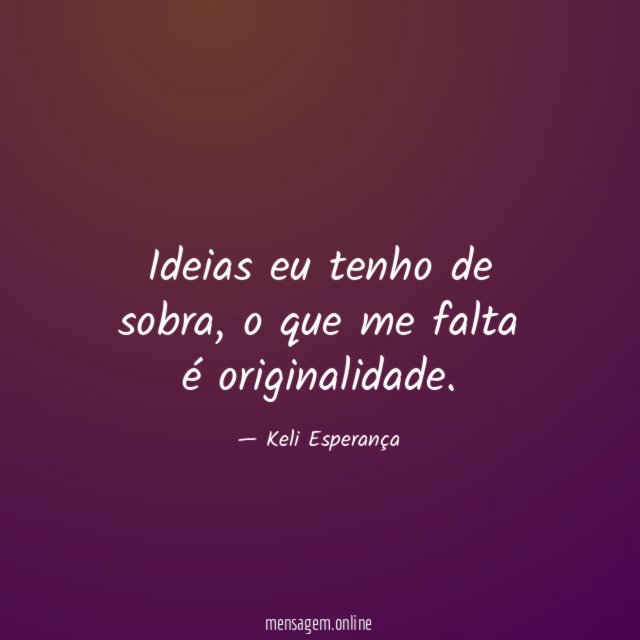 Ideias eu tenho de sobra