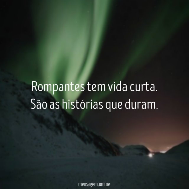 Rompantes tem vida curta