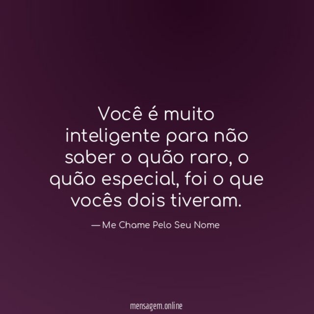 Você é muito inteligente para não saber o quão raro
