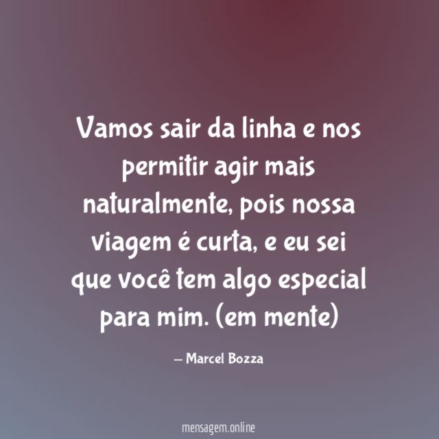 Vamos sair da linha e nos permitir agir mais naturalmente