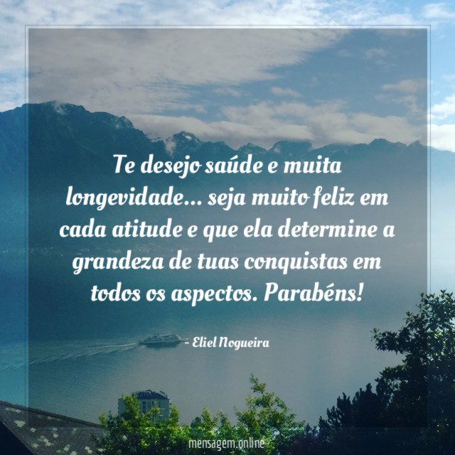 Te desejo saúde e muita longevidade