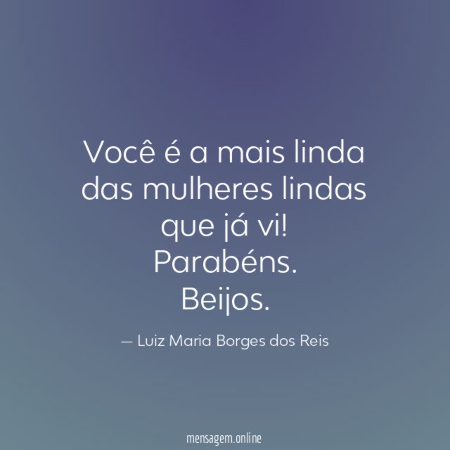 Você é a mais linda das mulheres lindas que já vi