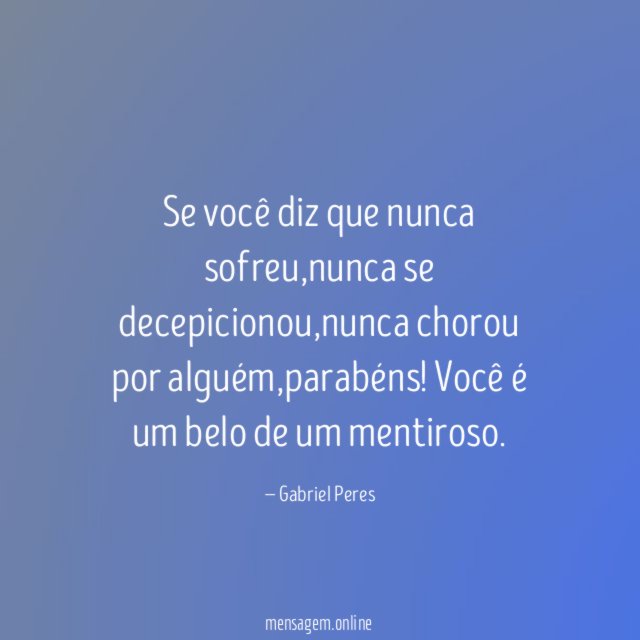 Se você diz que nunca sofreu
