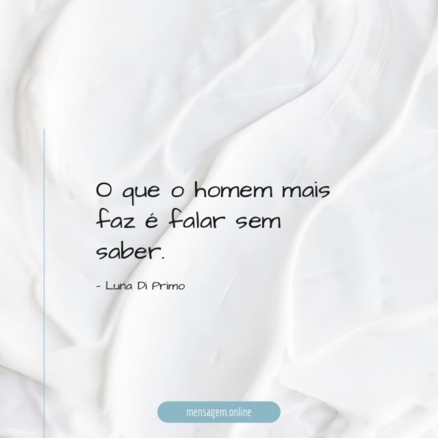 O que o homem mais faz é falar sem saber