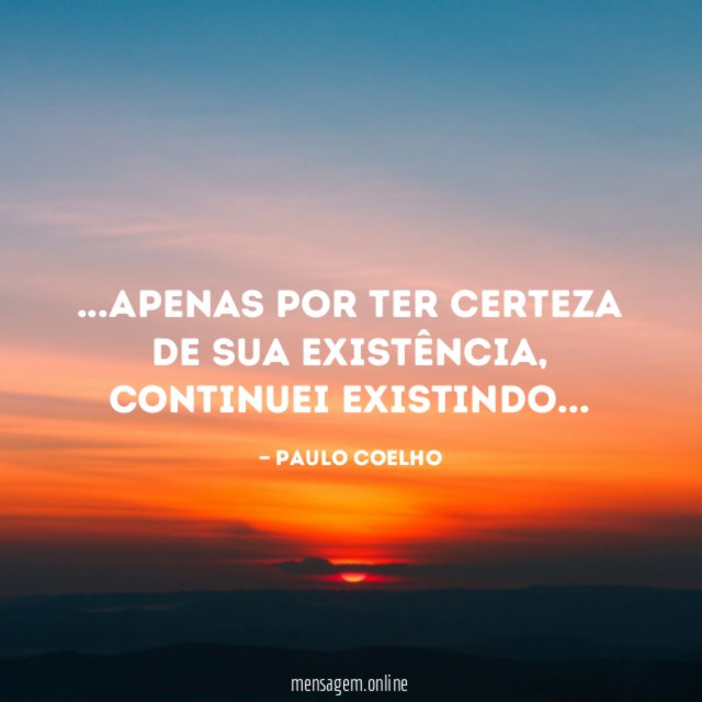 Apenas por ter certeza de sua existência