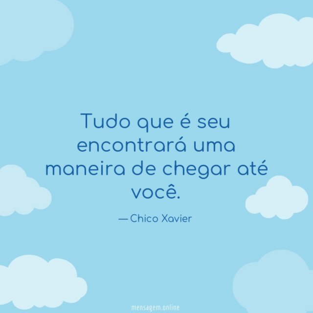 Tudo que é seu encontrará uma maneira de chegar até você