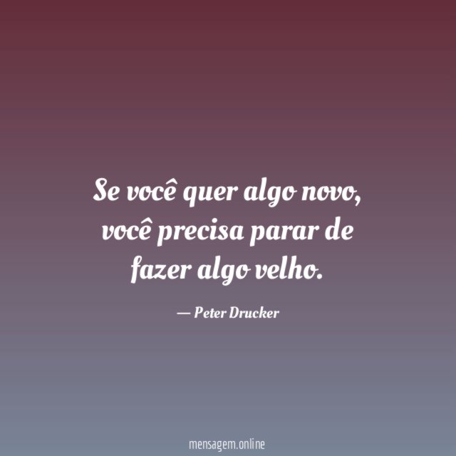 Se você quer algo novo