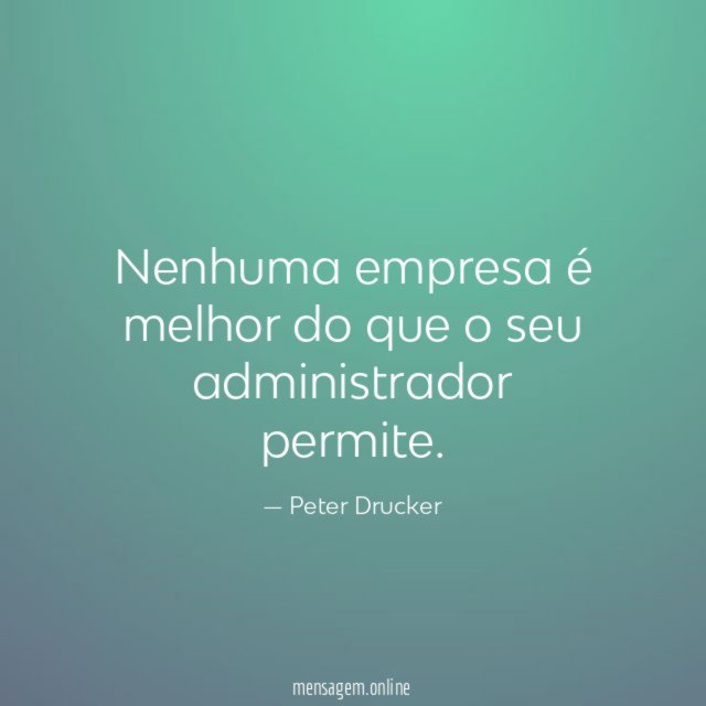 Nenhuma empresa é melhor do que o seu administrador permite