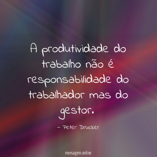 A produtividade do trabalho não é responsabilidade do trabalhador mas do gestor