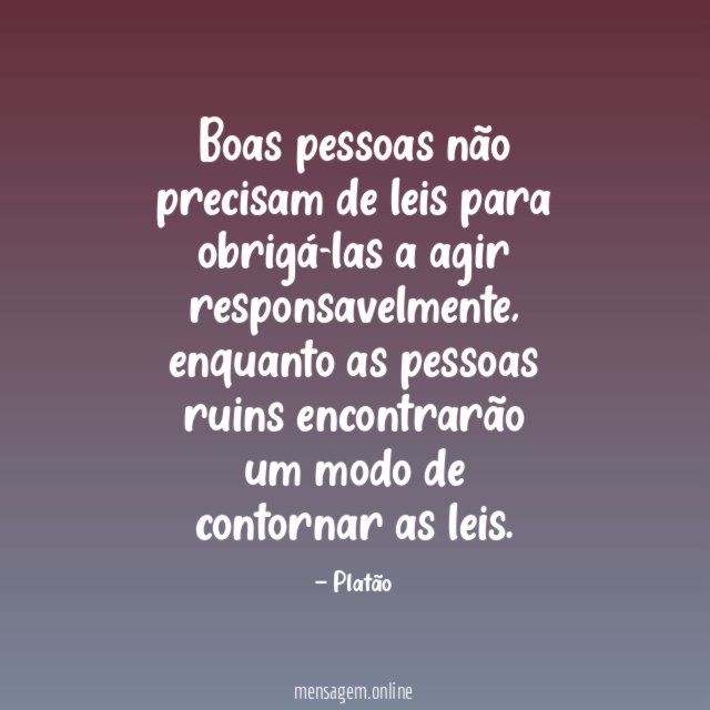 Boas pessoas não precisam de leis para obrigá-las