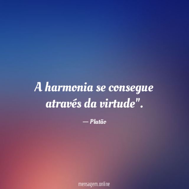 A harmonia se consegue através da virtude"