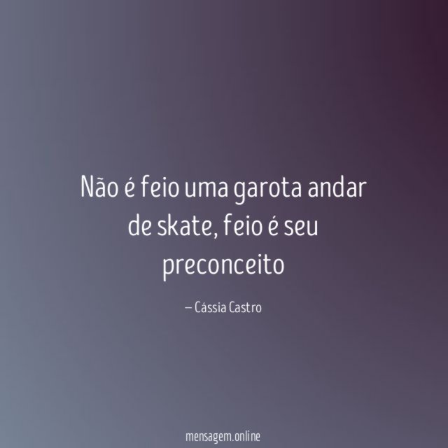 Não é feio uma garota andar de skate