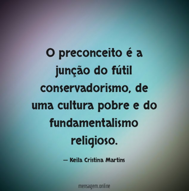O preconceito é a junção do fútil conservadorismo